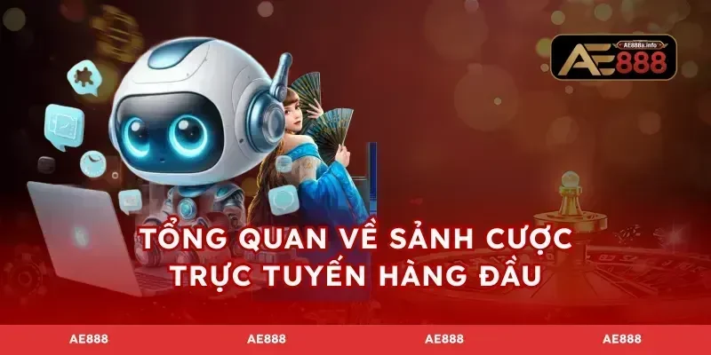 Tổng quan về sảnh cược trực tuyến hàng đầu