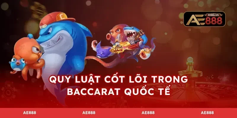 Quy luật cốt lõi trong Baccarat quốc tế