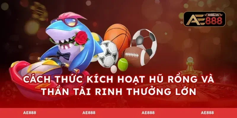 Cách thức kích hoạt hũ rồng và thần tài rinh thưởng lớn