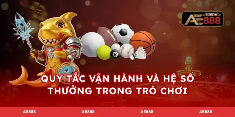Quy tắc vận hành và hệ số thưởng trong trò chơi