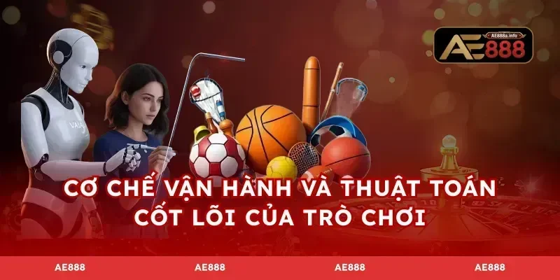 Cơ chế vận hành và thuật toán cốt lõi của trò chơi