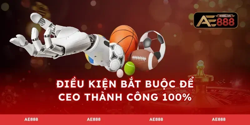 Điều kiện bắt buộc để CEO thành công 100%