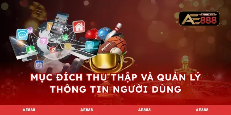 Mục đích thu thập và quản lý thông tin người dùng