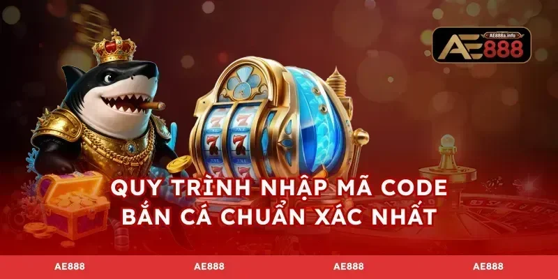 Quy trình nhập mã code bắn cá chuẩn xác nhất