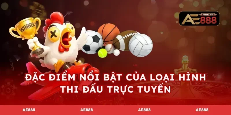 Đặc điểm nổi bật của loại hình thi đấu trực tuyến
