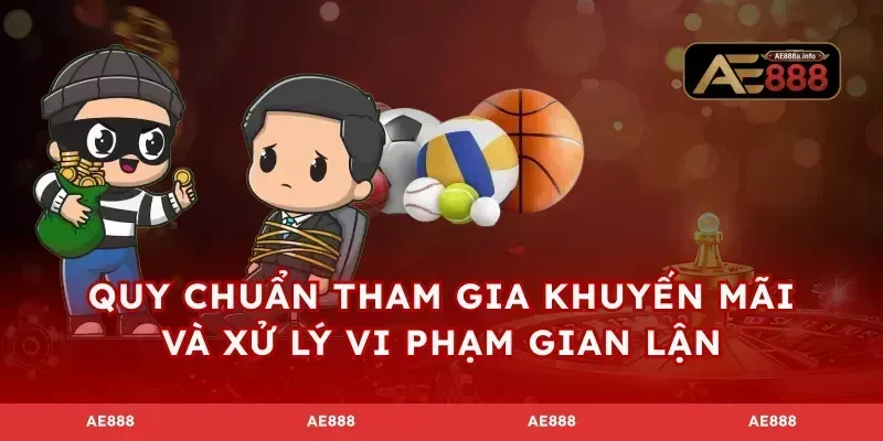 Quy chuẩn tham gia khuyến mãi và xử lý vi phạm gian lận