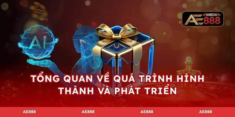 Tổng quan về quá trình hình thành và phát triển