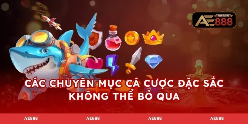 Các chuyên mục cá cược đặc sắc không thể bỏ qua