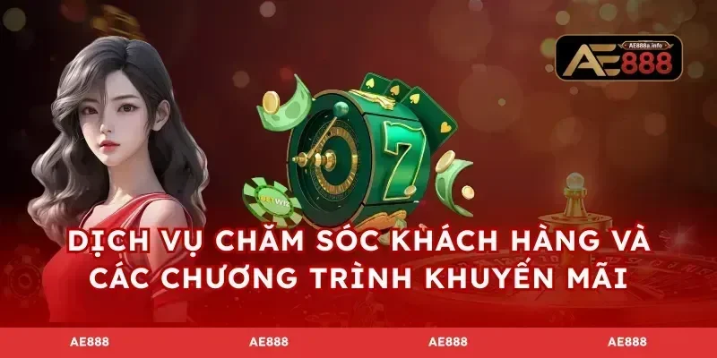 Dịch vụ chăm sóc khách hàng và các chương trình khuyến mãi