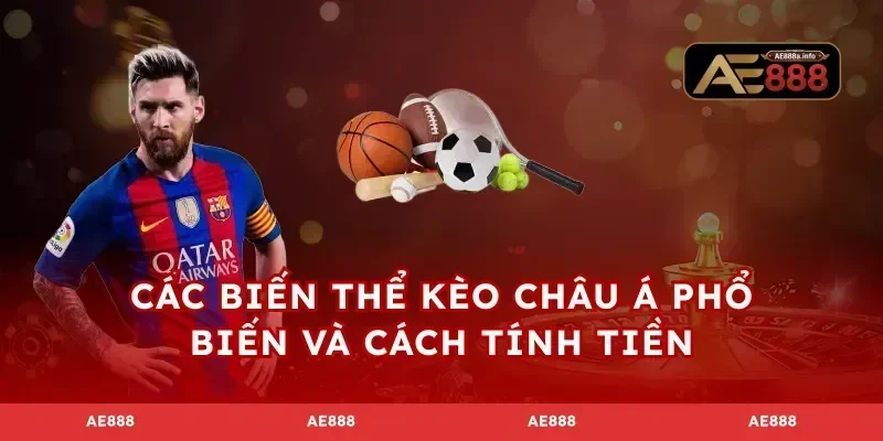 Các biến thể kèo châu Á phổ biến và cách tính tiền