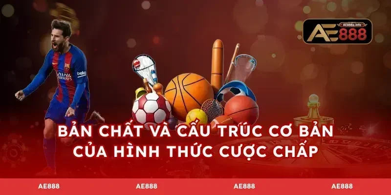 Bản chất và cấu trúc cơ bản của hình thức cược chấp