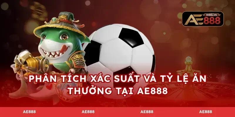 Phân tích xác suất và tỷ lệ ăn thưởng tại AE888