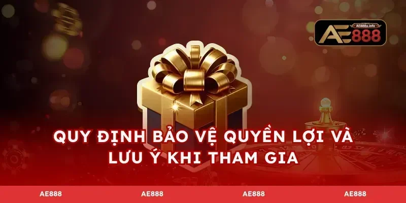Quy định bảo vệ quyền lợi và lưu ý khi tham gia