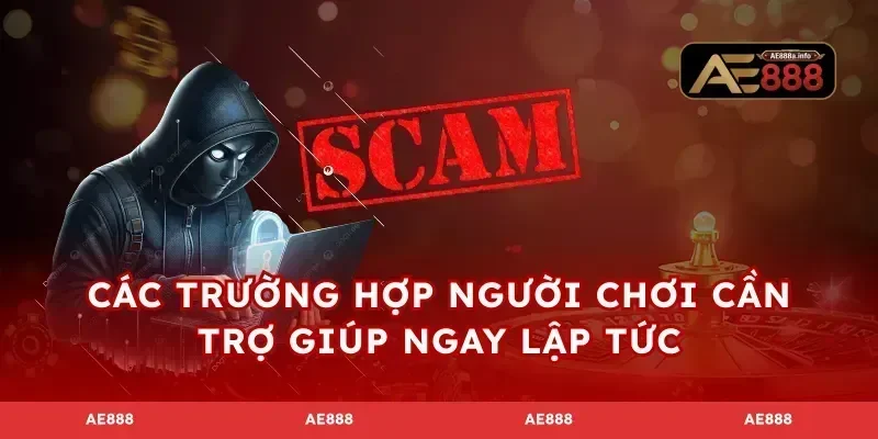 Các trường hợp người chơi cần trợ giúp ngay lập tức