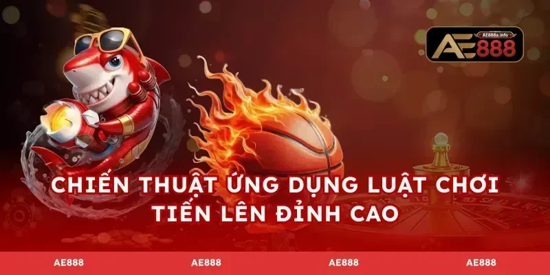 Chiến thuật ứng dụng luật chơi tiến lên đỉnh cao