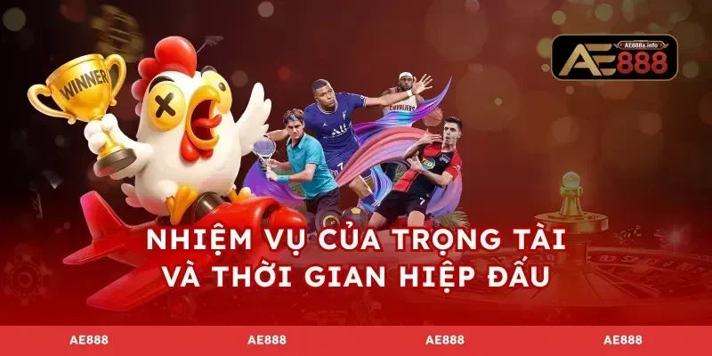 Nhiệm vụ của trọng tài và thời gian hiệp đấu