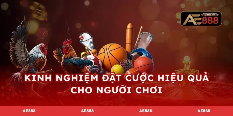 Kinh nghiệm đặt cược hiệu quả cho người chơi