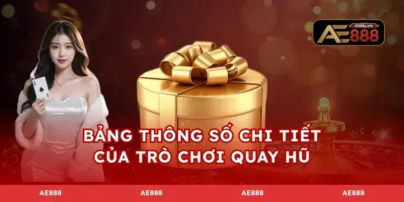 Bảng thông số chi tiết của trò chơi quay hũ