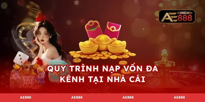 Quy trình nạp vốn đa kênh tại nhà cái