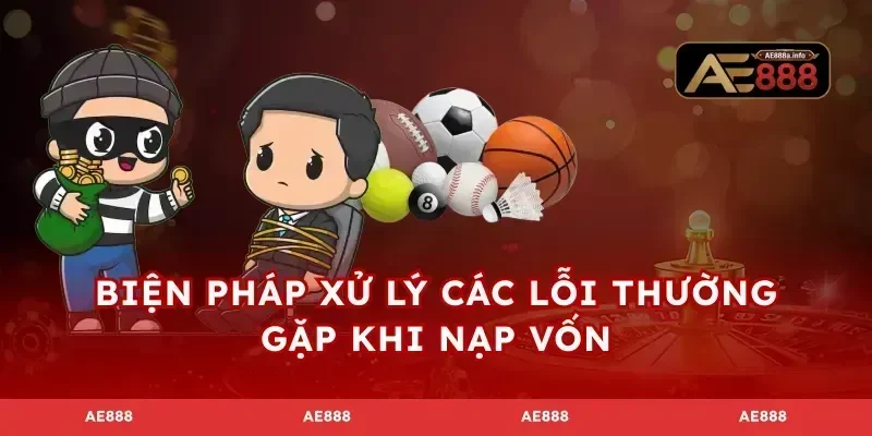 Biện pháp xử lý các lỗi thường gặp khi nạp vốn