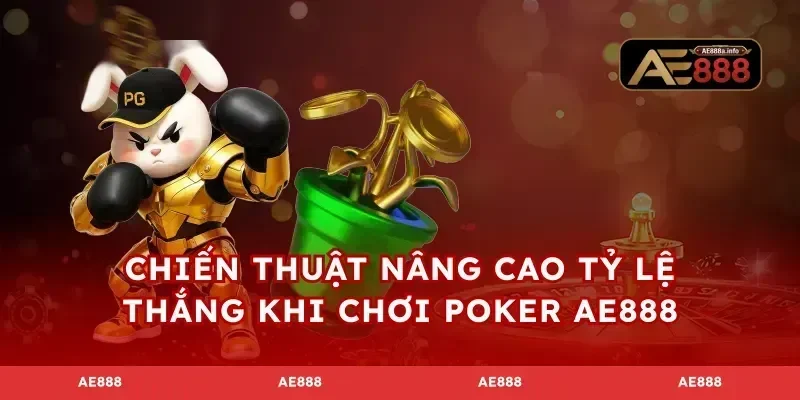 Chiến thuật nâng cao tỷ lệ thắng khi chơi poker AE888