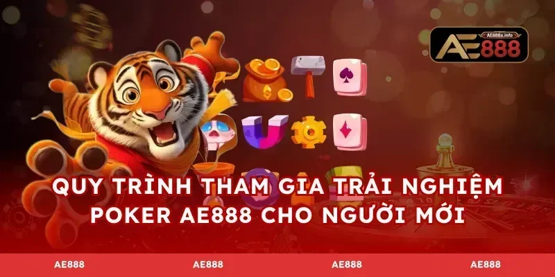 Quy trình tham gia trải nghiệm poker AE888 cho người mới