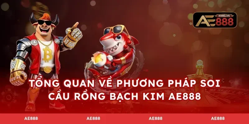 Tổng quan về phương pháp soi cầu rồng bạch kim AE888