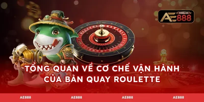 Tổng quan về cơ chế vận hành của bàn quay Roulette