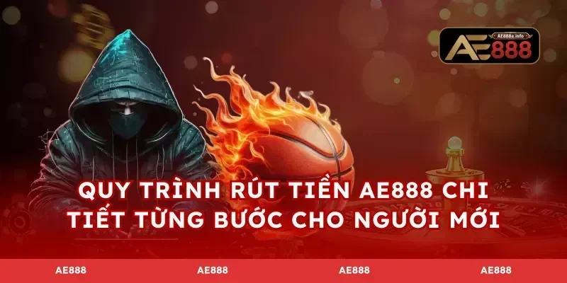 Quy trình rút tiền AE888 chi tiết từng bước cho người mới