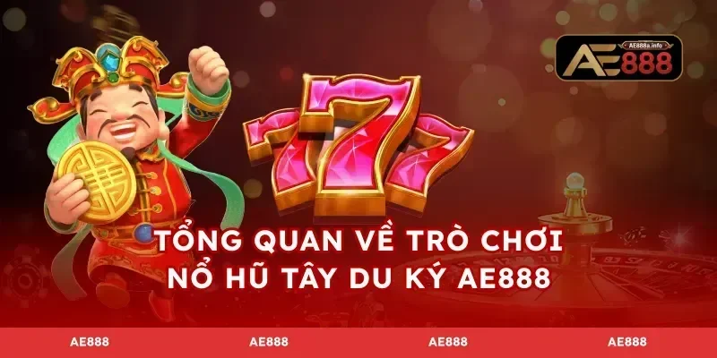 Tổng quan về trò chơi nổ hũ tây du ký AE888