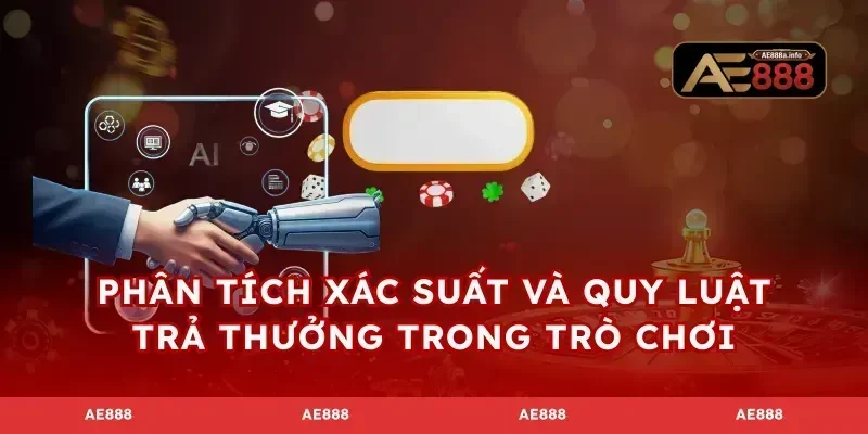 Phân tích xác suất và quy luật trả thưởng trong trò chơi