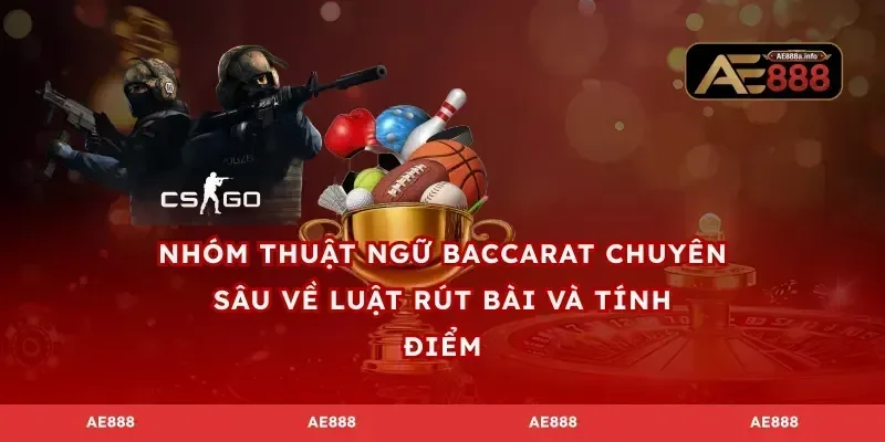 Nhóm thuật ngữ baccarat chuyên sâu về luật rút bài và tính điểm