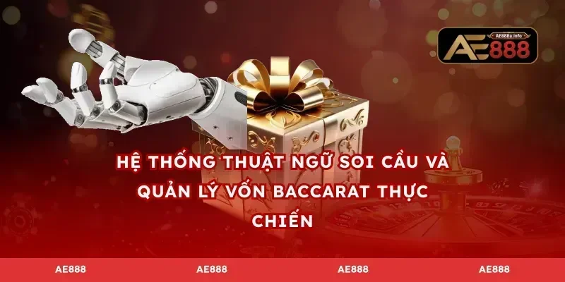 Hệ thống thuật ngữ soi cầu và quản lý vốn baccarat thực chiến