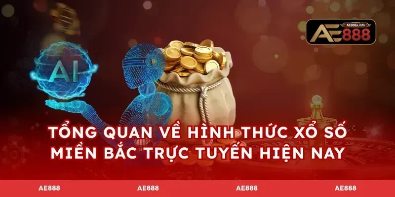 Tổng quan về hình thức xổ số miền Bắc trực tuyến hiện nay